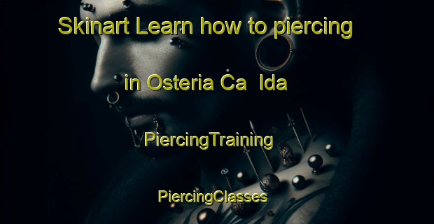 Skinart Learn how to piercing in Osteria Ca  Ida | PiercingTraining | PiercingClasses | SkinartTraining-Italy
