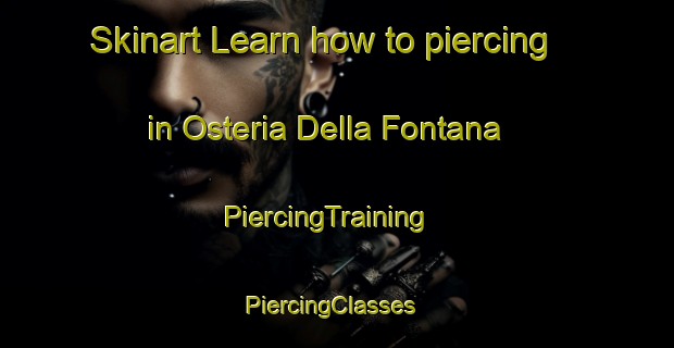 Skinart Learn how to piercing in Osteria Della Fontana | PiercingTraining | PiercingClasses | SkinartTraining-Italy