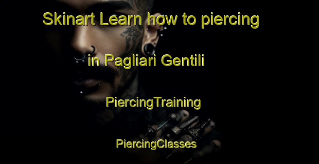 Skinart Learn how to piercing in Pagliari Gentili | PiercingTraining | PiercingClasses | SkinartTraining-Italy
