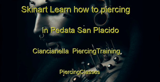 Skinart Learn how to piercing in Pedata San Placido Ciancianella | #PiercingTraining #PiercingClasses #SkinartTraining-Italy