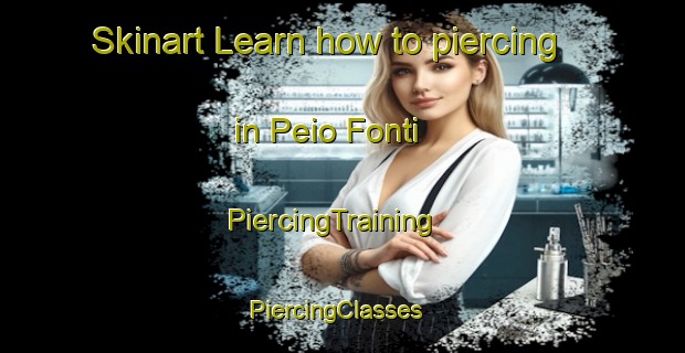 Skinart Learn how to piercing in Peio Fonti | PiercingTraining | PiercingClasses | SkinartTraining-Italy