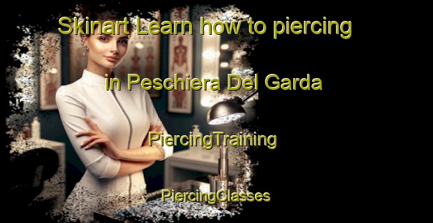 Skinart Learn how to piercing in Peschiera Del Garda | #PiercingTraining #PiercingClasses #SkinartTraining-Italy