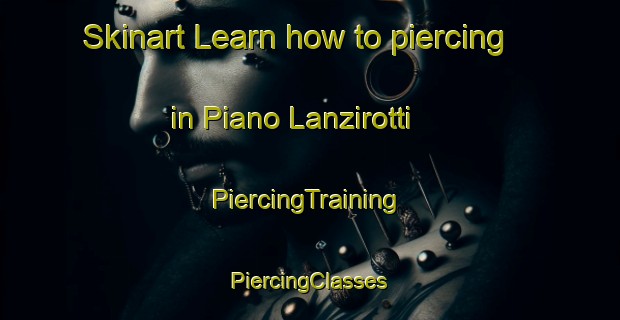 Skinart Learn how to piercing in Piano Lanzirotti | #PiercingTraining #PiercingClasses #SkinartTraining-Italy