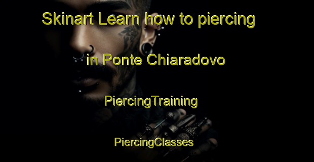 Skinart Learn how to piercing in Ponte Chiaradovo | PiercingTraining | PiercingClasses | SkinartTraining-Italy
