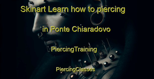Skinart Learn how to piercing in Ponte Chiaradovo | PiercingTraining | PiercingClasses | SkinartTraining-Italy