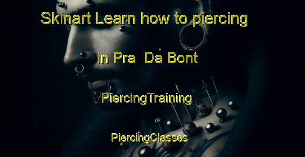 Skinart Learn how to piercing in Pra  Da Bont | PiercingTraining | PiercingClasses | SkinartTraining-Italy