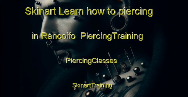 Skinart Learn how to piercing in Rancolfo | PiercingTraining | PiercingClasses | SkinartTraining-Italy