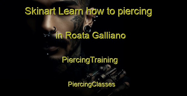 Skinart Learn how to piercing in Roata Galliano | PiercingTraining | PiercingClasses | SkinartTraining-Italy