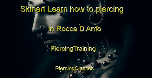Skinart Learn how to piercing in Rocca D Anfo | PiercingTraining | PiercingClasses | SkinartTraining-Italy