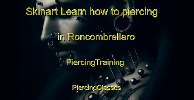 Skinart Learn how to piercing in Roncombrellaro | #PiercingTraining #PiercingClasses #SkinartTraining-Italy