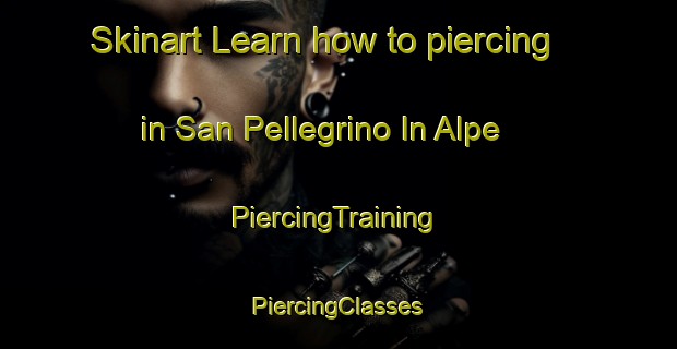 Skinart Learn how to piercing in San Pellegrino In Alpe | #PiercingTraining #PiercingClasses #SkinartTraining-Italy