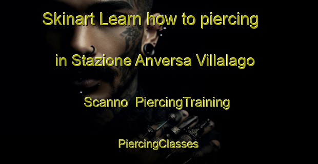 Skinart Learn how to piercing in Stazione Anversa Villalago Scanno | #PiercingTraining #PiercingClasses #SkinartTraining-Italy