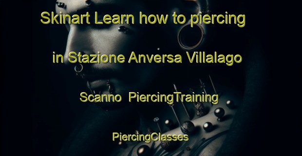 Skinart Learn how to piercing in Stazione Anversa Villalago Scanno | #PiercingTraining #PiercingClasses #SkinartTraining-Italy