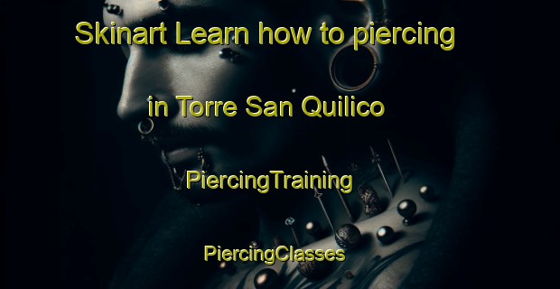 Skinart Learn how to piercing in Torre San Quilico | PiercingTraining | PiercingClasses | SkinartTraining-Italy