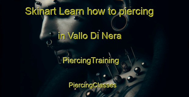 Skinart Learn how to piercing in Vallo Di Nera | PiercingTraining | PiercingClasses | SkinartTraining-Italy