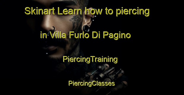 Skinart Learn how to piercing in Villa Furlo Di Pagino | #PiercingTraining #PiercingClasses #SkinartTraining-Italy