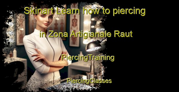 Skinart Learn how to piercing in Zona Artigianale Raut | #PiercingTraining #PiercingClasses #SkinartTraining-Italy