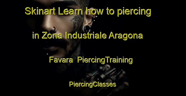 Skinart Learn how to piercing in Zona Industriale Aragona   Favara | #PiercingTraining #PiercingClasses #SkinartTraining-Italy