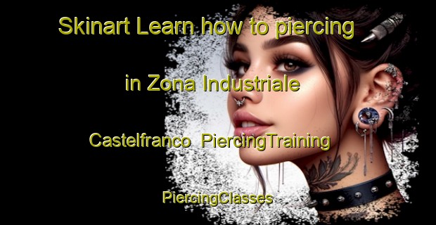 Skinart Learn how to piercing in Zona Industriale Castelfranco | #PiercingTraining #PiercingClasses #SkinartTraining-Italy