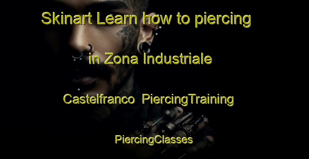 Skinart Learn how to piercing in Zona Industriale Castelfranco | #PiercingTraining #PiercingClasses #SkinartTraining-Italy