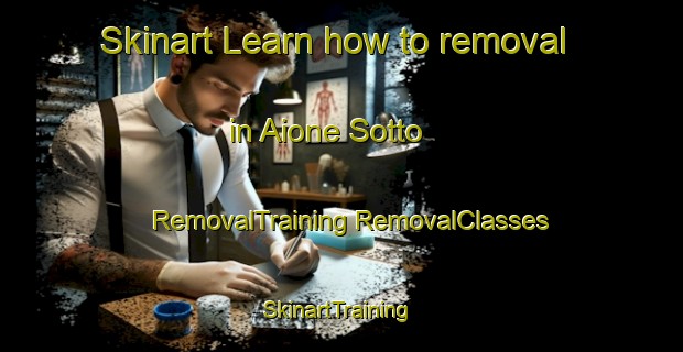 Skinart Learn how to removal in Aione Sotto | #RemovalTraining #RemovalClasses #SkinartTraining-Italy