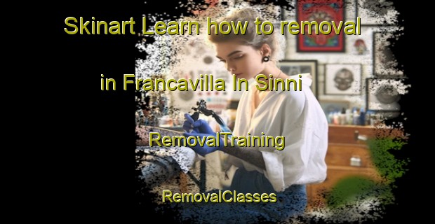Skinart Learn how to removal in Francavilla In Sinni | RemovalTraining | RemovalClasses | SkinartTraining-Italy
