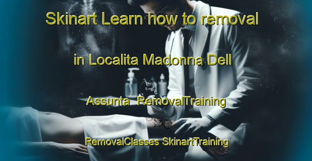 Skinart Learn how to removal in Localita Madonna Dell Assunta | #RemovalTraining #RemovalClasses #SkinartTraining-Italy