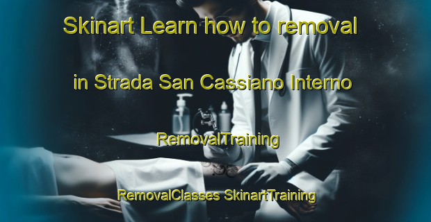 Skinart Learn how to removal in Strada San Cassiano Interno | #RemovalTraining #RemovalClasses #SkinartTraining-Italy