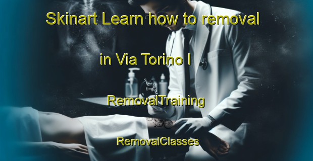 Skinart Learn how to removal in Via Torino I | RemovalTraining | RemovalClasses | SkinartTraining-Italy