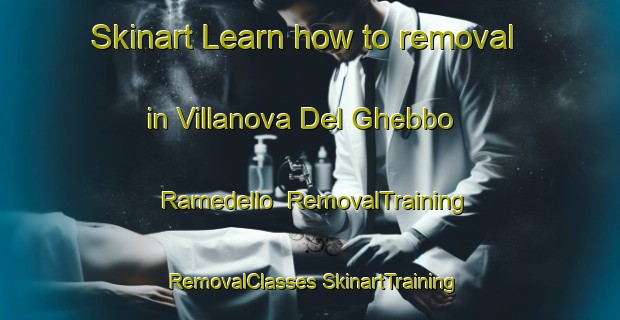 Skinart Learn how to removal in Villanova Del Ghebbo  Ramedello | #RemovalTraining #RemovalClasses #SkinartTraining-Italy