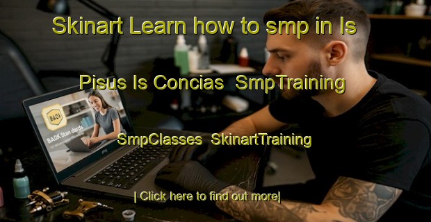 Skinart Learn how to smp in Is Pisus Is Concias | SmpTraining | SmpClasses | SkinartTraining-Italy