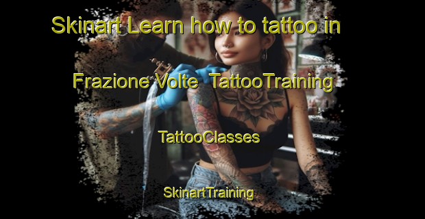 Skinart Learn how to tattoo in Frazione Volte | TattooTraining | TattooClasses | SkinartTraining-Italy