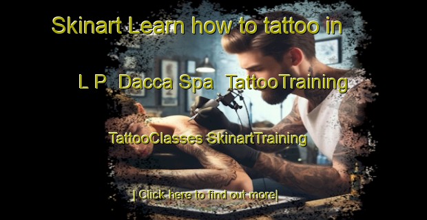 Skinart Learn how to tattoo in L P  Dacca Spa | #TattooTraining #TattooClasses #SkinartTraining-Italy