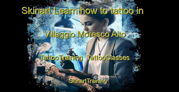 Skinart Learn how to tattoo in Villaggio Moresco Alto | TattooTraining | TattooClasses | SkinartTraining-Italy