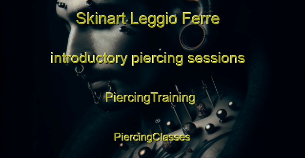 Skinart Leggio Ferre introductory piercing sessions | #PiercingTraining #PiercingClasses #SkinartTraining-Italy