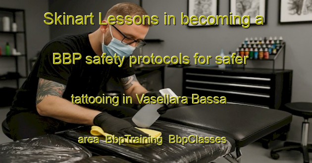 Skinart Lessons in becoming a BBP safety protocols for safer tattooing in Vasellara Bassa area | BbpTraining | BbpClasses | SkinartTraining-Italy