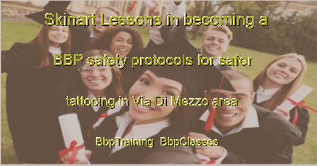 Skinart Lessons in becoming a BBP safety protocols for safer tattooing in Via Di Mezzo area | BbpTraining | BbpClasses | SkinartTraining-Italy