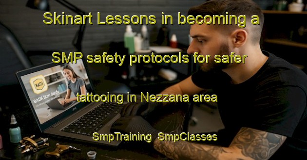 Skinart Lessons in becoming a SMP safety protocols for safer tattooing in Nezzana area | SmpTraining | SmpClasses | SkinartTraining-Italy