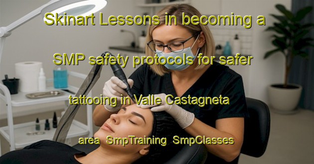 Skinart Lessons in becoming a SMP safety protocols for safer tattooing in Valle Castagneta area | SmpTraining | SmpClasses | SkinartTraining-Italy
