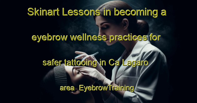 Skinart Lessons in becoming a eyebrow wellness practices for safer tattooing in Ca Lagaro area | EyebrowTraining | EyebrowClasses | SkinartTraining-Italy