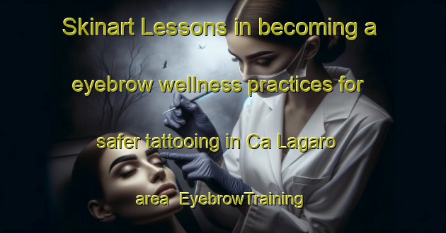 Skinart Lessons in becoming a eyebrow wellness practices for safer tattooing in Ca Lagaro area | EyebrowTraining | EyebrowClasses | SkinartTraining-Italy