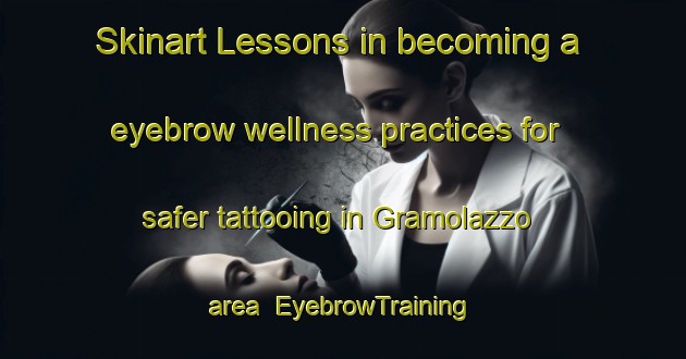 Skinart Lessons in becoming a eyebrow wellness practices for safer tattooing in Gramolazzo area | EyebrowTraining | EyebrowClasses | SkinartTraining-Italy
