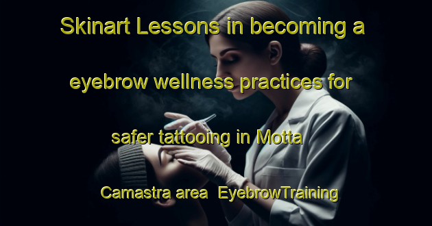 Skinart Lessons in becoming a eyebrow wellness practices for safer tattooing in Motta Camastra area | EyebrowTraining | EyebrowClasses | SkinartTraining-Italy