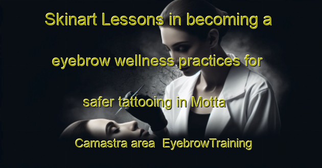Skinart Lessons in becoming a eyebrow wellness practices for safer tattooing in Motta Camastra area | EyebrowTraining | EyebrowClasses | SkinartTraining-Italy