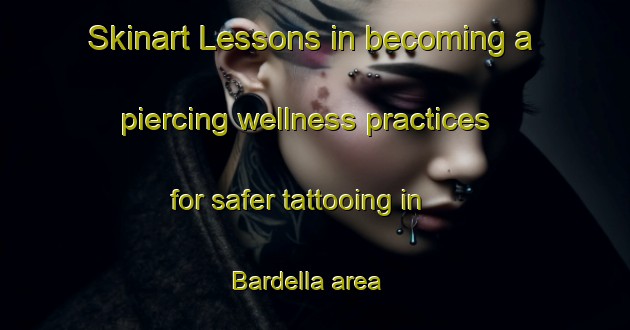Skinart Lessons in becoming a piercing wellness practices for safer tattooing in Bardella area | PiercingTraining | PiercingClasses | SkinartTraining-Italy