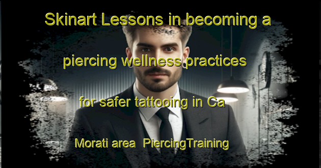 Skinart Lessons in becoming a piercing wellness practices for safer tattooing in Ca Morati area | PiercingTraining | PiercingClasses | SkinartTraining-Italy