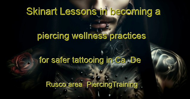 Skinart Lessons in becoming a piercing wellness practices for safer tattooing in Ca  De Rusco area | PiercingTraining | PiercingClasses | SkinartTraining-Italy
