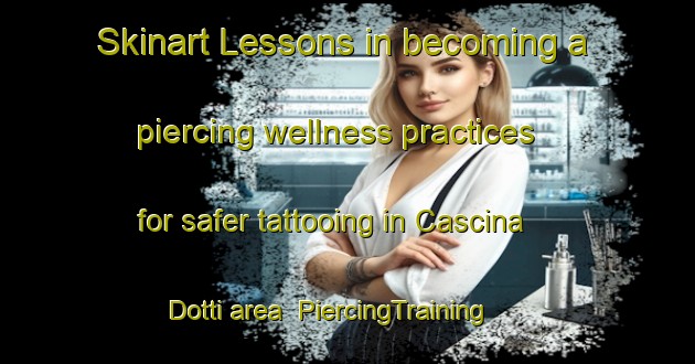 Skinart Lessons in becoming a piercing wellness practices for safer tattooing in Cascina Dotti area | PiercingTraining | PiercingClasses | SkinartTraining-Italy