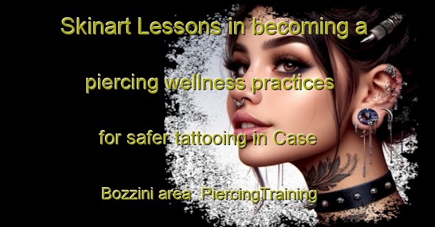 Skinart Lessons in becoming a piercing wellness practices for safer tattooing in Case Bozzini area | PiercingTraining | PiercingClasses | SkinartTraining-Italy