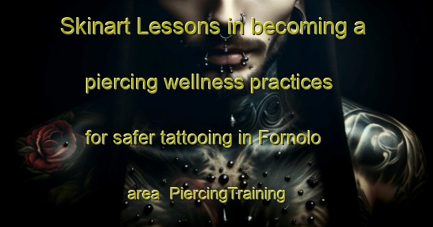 Skinart Lessons in becoming a piercing wellness practices for safer tattooing in Fornolo area | PiercingTraining | PiercingClasses | SkinartTraining-Italy